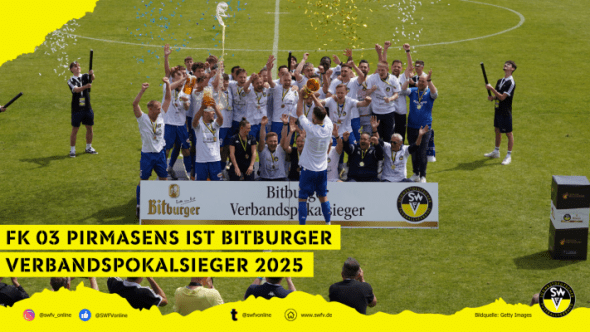 FK 03 Pirmasens ist Bitburger Verbandspokalsieger 2025 FK 03 Pirmasens bei der Pokalübergabe - jubelnd auf dem Siegerpodest