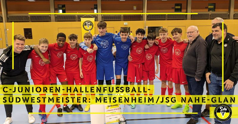 C-Junioren Hallenfußball Südwestmeister - 1. FC Meisenheim/JSG Nahe-Glan
